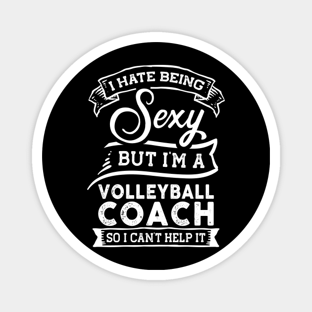 I Hate Being Sexy But I'm a Volleyball Coach Funny Magnet by TeePalma